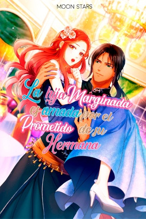 LA HIJA MARGINADA ES AMADA POR EL PROMETIDO DE SU HERMANA (2021)
