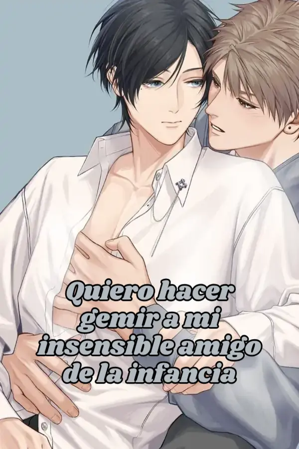 Quiero hacer gemir a mi insensible amigo de la infancia | LectorTMOo