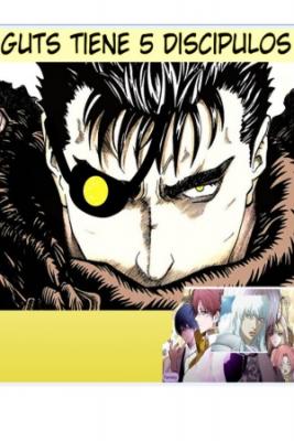 GUTS TIENE 5 DISCIPULOS | LectorTMOo