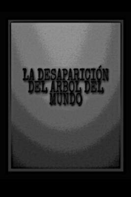 La Desaparición Del árbol Del Mundo (Novela) | LectorTMOo