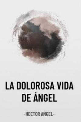 La Dolorosa Vida De Ángel.- Ir A Otro Mundo No Es Tan Genial (Novela)
