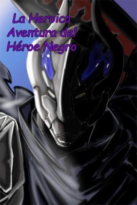 La Heroica Aventura Del Héroe Negro (Novela)