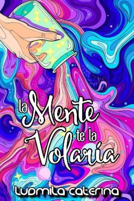 La Mente Te La Volaría (Novela)