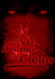 La Vía Que Destruye Los Cielos (Novela)