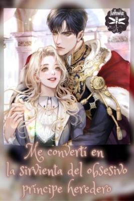 Me Convertí En La Sirvienta Del Obsesivo Príncipe Heredero (Novela) | LectorTMOo