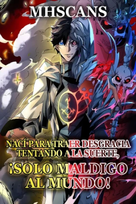 Nací Para Traer Desgracia Tentando A La Suerte, ¡Solo Maldigo Al Mundo!