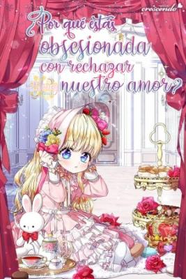 ¿Por Qué Estás Obsesionada Con Rechazar Nuestro Amor? (Novela) | LectorTMOo