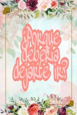 ¿PORQUE DEBERIA DEJARTE IR? (Novela) | LectorTMOo