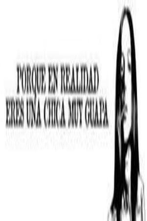 Porque en realidad eres una chica muy guapa (2005)