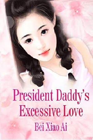 President Daddy's Excessive Love (Novela) | LectorTMOo